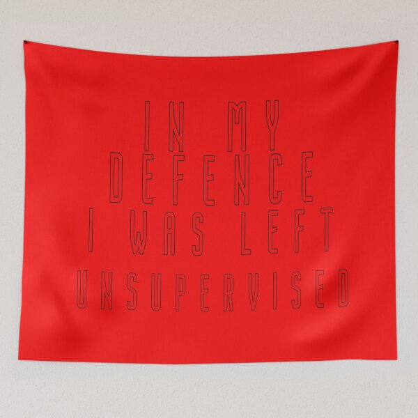 Item preview, In My Defence I Was Left Unsupervised designed and sold by smartness-shop.