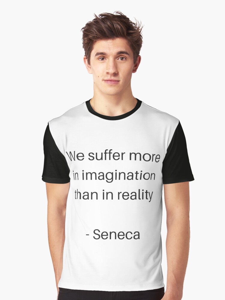 T Shirt Citations De Philosophie Stoique Nous Souffrons Plus En Imagination Qu En Realite Seneca Par Ideasforartists Redbubble T Shirt Citations De Philosophie Stoique Nous Souffrons Plus En Imagination Qu En Realite Seneca Par Ideasforartists Redbubble