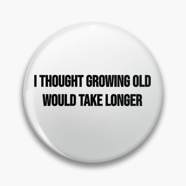 Item preview, I Thought Growing Old Would Take Longer designed and sold by BRAZILCOOLSHIRT.