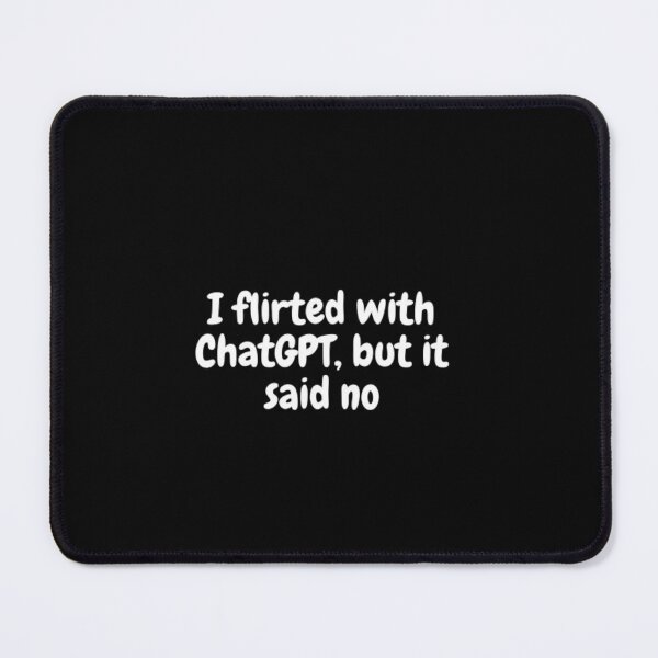 Item preview, I flirted with ChatGPT, but it said no - funny tshirt designed and sold by ChatGPT.
