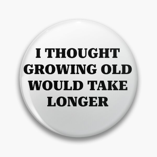 Item preview, I Thought Growing Old Would Take Longer designed and sold by BRAZILCOOLSHIRT.