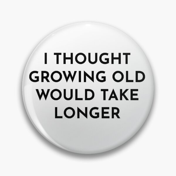 Item preview, I Thought Growing Old Would Take Longer designed and sold by BRAZILCOOLSHIRT.
