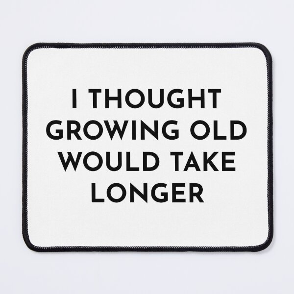 Item preview, I Thought Growing Old Would Take Longer designed and sold by BRAZILCOOLSHIRT.