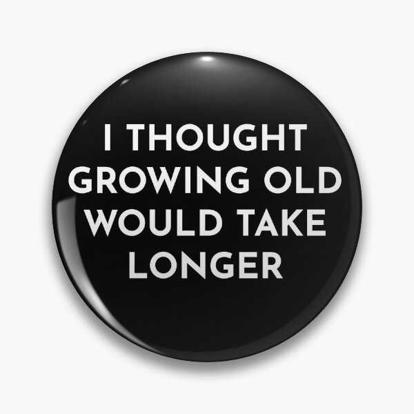 Item preview, I Thought Growing Old Would Take Longer designed and sold by BRAZILCOOLSHIRT.