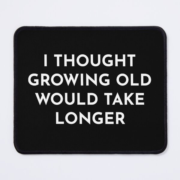 Item preview, I Thought Growing Old Would Take Longer designed and sold by BRAZILCOOLSHIRT.