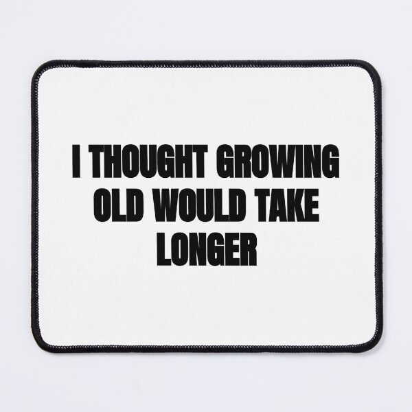 Item preview, I Thought Growing Old Would Take Longer designed and sold by BRAZILCOOLSHIRT.