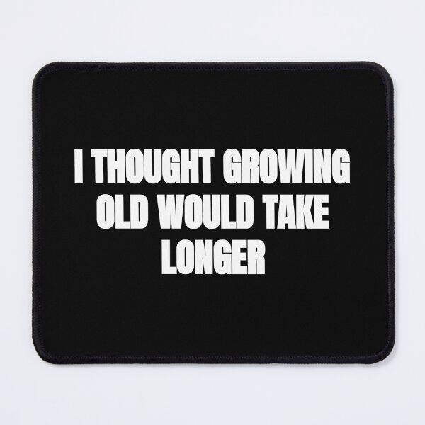 Item preview, I Thought Growing Old Would Take Longer designed and sold by BRAZILCOOLSHIRT.