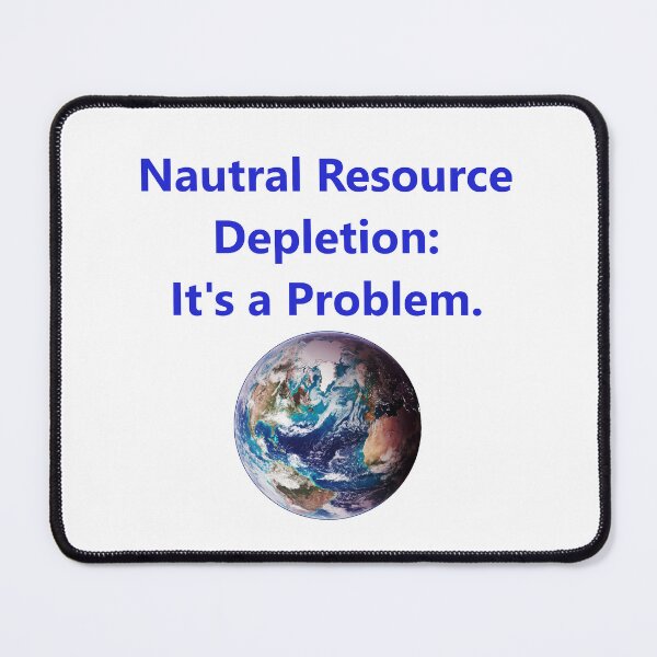 Item preview, Nautral Resource Depletion - Its A Problem designed and sold by CrankyOldDude.