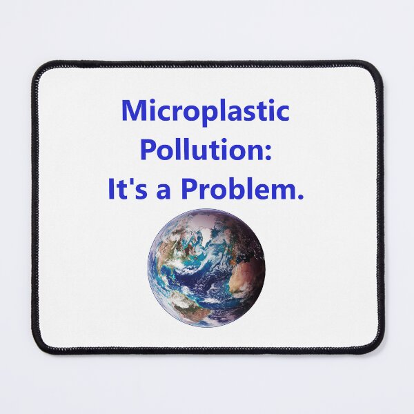 Item preview, Microplastic Pollution - Its A Problem designed and sold by CrankyOldDude.