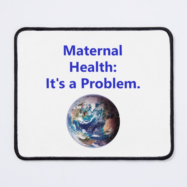 Item preview, Maternal Health - Its A Problem designed and sold by CrankyOldDude.