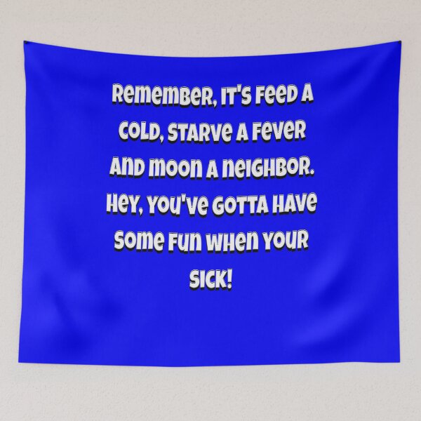 Item preview, Funny Sarcastic Humor Remember, It’s Feed A Cold, Starve A Fever designed and sold by fantasticdesign.