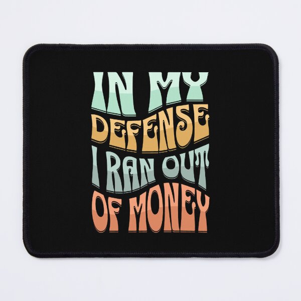 Item preview, In my defense I ran out of money designed and sold by Zeetube.