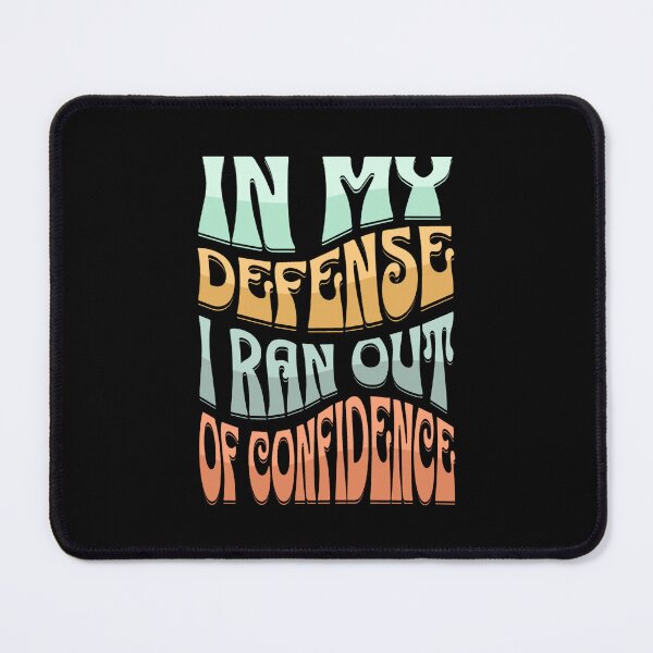 Item preview, In my defense I ran out of confidence designed and sold by Zeetube.