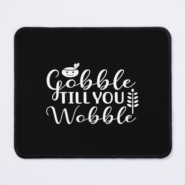 Item preview, Gobble Til You Wobble designed and sold by phassystore.