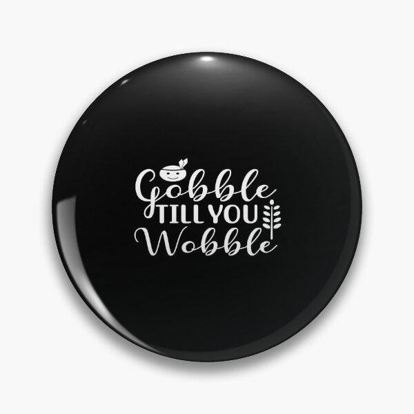 Item preview, Gobble Til You Wobble designed and sold by phassystore.
