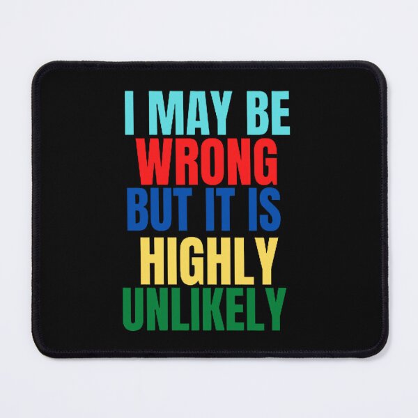 Item preview, Funny I May Be Wrong But It's Highly Unlikely designed and sold by mystylecorner.