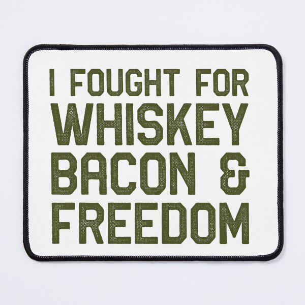 Item preview, I Fought For Whiskey ,Bacon & Freedom designed and sold by Vendetta-art.