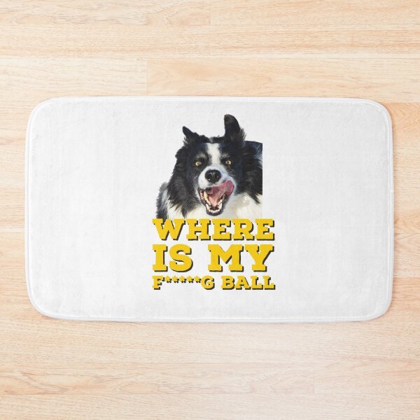 Item preview, Where is my fucking ball funny dogs crazy border collie love border collies best dog  designed and sold by Tropical Blood.