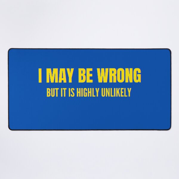 Item preview, Funny I May Be Wrong But It's Highly Unlikely designed and sold by mystylecorner.