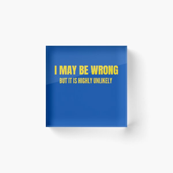 Item preview, Funny I May Be Wrong But It's Highly Unlikely  designed and sold by mystylecorner.