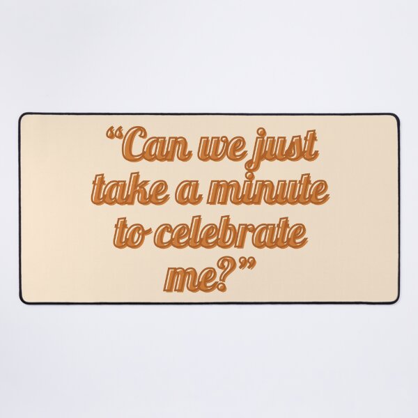 Item preview, New Girl Quote - Schmidt: “Can we just take a minute to celebrate me?” designed and sold by Artful-Julia.