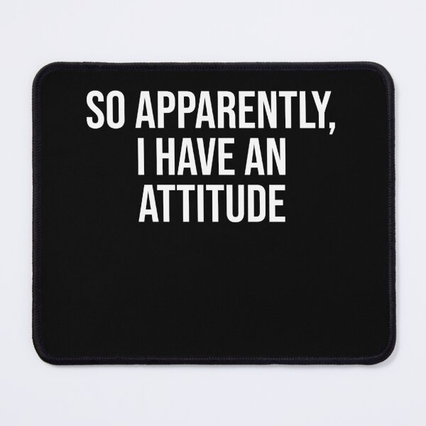 Item preview, So Apparently, I Have An Attitude designed and sold by narekmug.