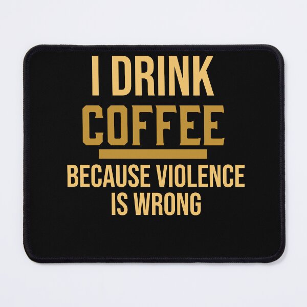 Item preview, I Drink Coffee Because Violence Is Wrong designed and sold by narekmug.