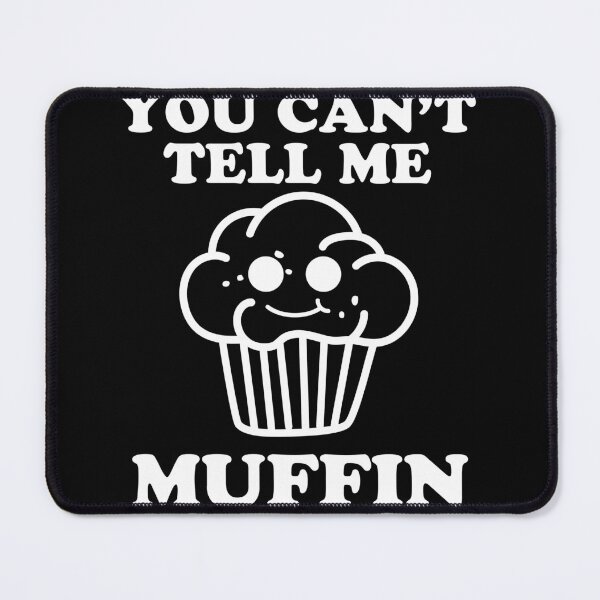 Item preview, You Can't Tell Me Muffin designed and sold by narekmug.