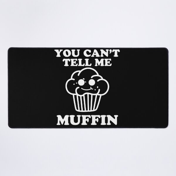 Item preview, You Can't Tell Me Muffin designed and sold by narekmug.