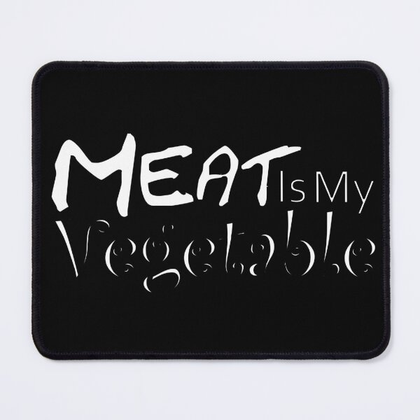 Item preview, Meat Is My Vegetable Meat Lover designed and sold by Sonatablue.