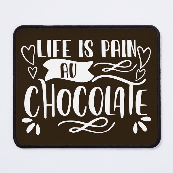 Item preview, Life Is Pain Au Chocolate designed and sold by NawalMagdy.