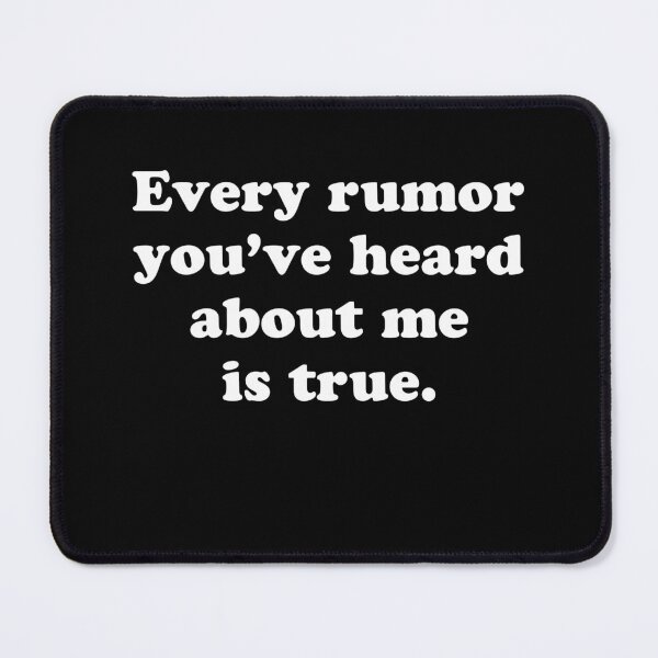 Item preview, Every Rumor You've Heard About Me Is True designed and sold by narekmug.
