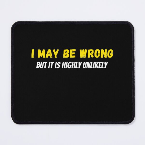Item preview, I May Be Wrong But It's Highly Unlikely designed and sold by mystylecorner.