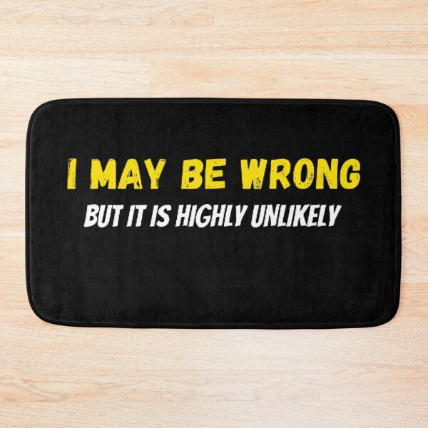 Item preview, I May Be Wrong But It's Highly Unlikely  designed and sold by mystylecorner.