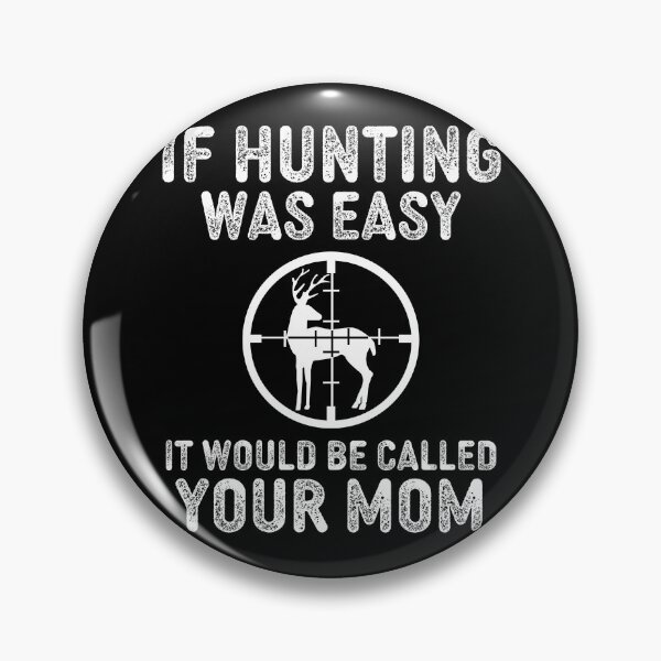 Item preview, If Hunting Was It Would Be Called Your Mom designed and sold by narekmug.