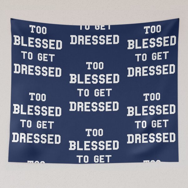 Item preview, Too Blessed To Get Dressed designed and sold by Yipptee Shirts.