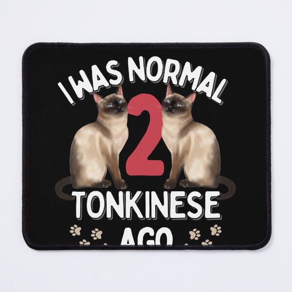 Item preview, I was normal 2 Tonkinese Cats ago designed and sold by JoeyGraceCatCo.