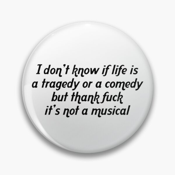 Item preview, I Don't Know If Life Is a Tragedy Or a Comedy But Thank Fuck It's Not a Musical Funny designed and sold by FirnandArt.
