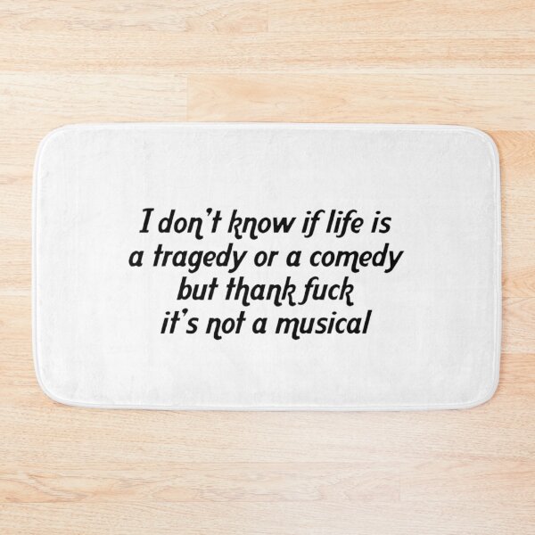 Item preview, I Don't Know If Life Is a Tragedy Or a Comedy But Thank Fuck It's Not a Musical Funny designed and sold by FirnandArt.