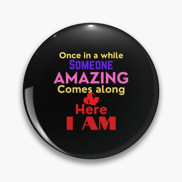 Item preview, Once in a while someone amazing comes along and here I am designed and sold by K367.