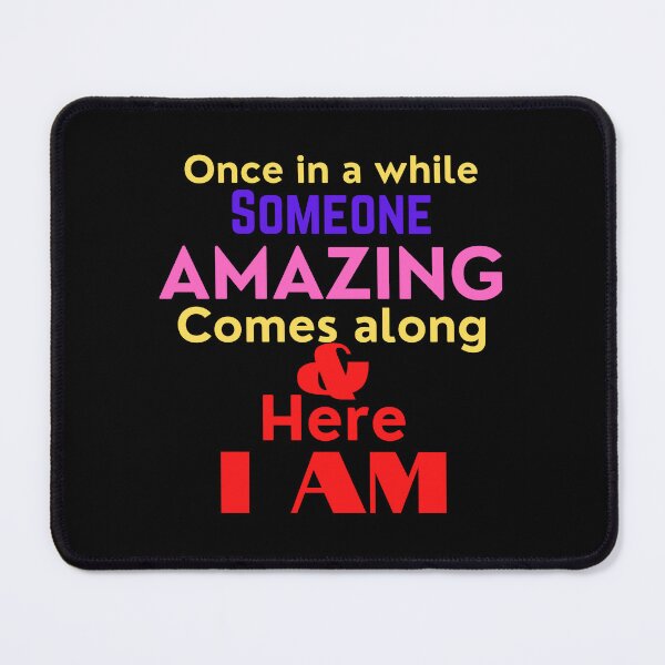 Item preview, Once in a while someone amazing comes along and here I am designed and sold by K367.