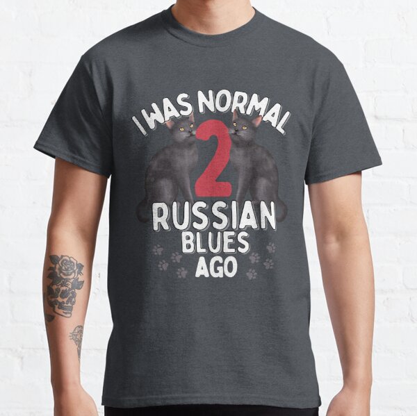 I was  normal 2 Russian Blue Cats ago  Classic T-Shirt