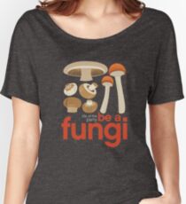 Be a fungi - Mushroom love Women's Relaxed Fit T-Shirt