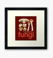 Be a fungi - Mushroom love Framed Print