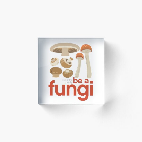 Be a fungi - Mushroom love Acrylic Block