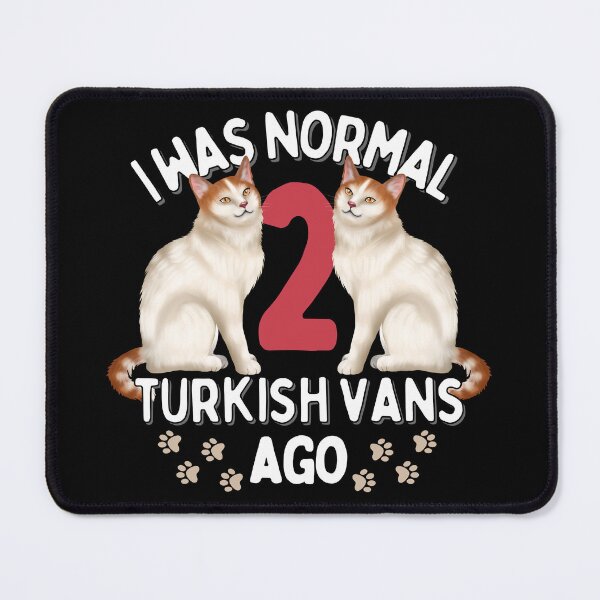 Item preview, I was normal 2 Turkish Van Cats ago designed and sold by JoeyGraceCatCo.