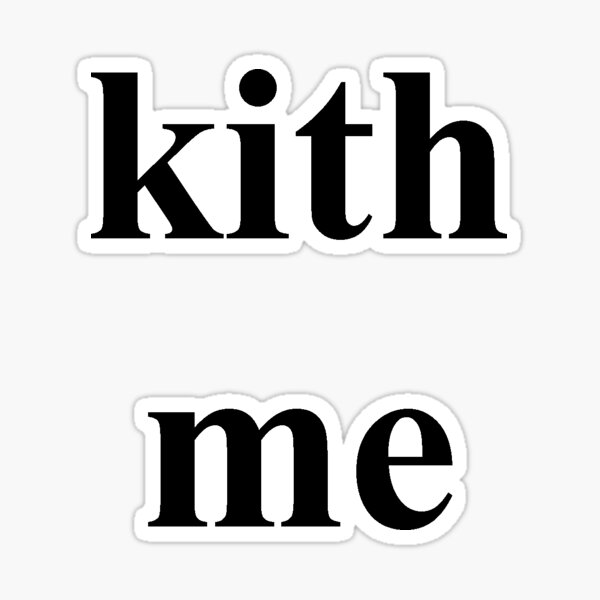 KITH ME Sticker for Sale by AwsomeFashions Redbubble