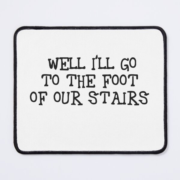 Item preview, Well I'll Go To The Foot Of Our Stairs designed and sold by miniverdesigns.