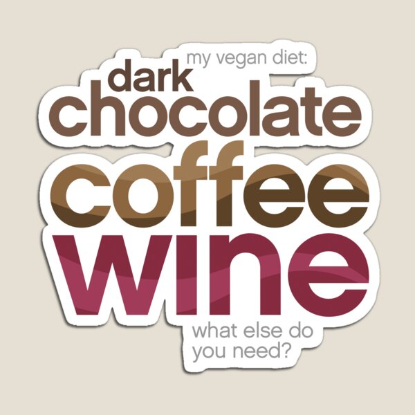 My Vegan Diet- Dark Chocolate, coffee and wine Magnet