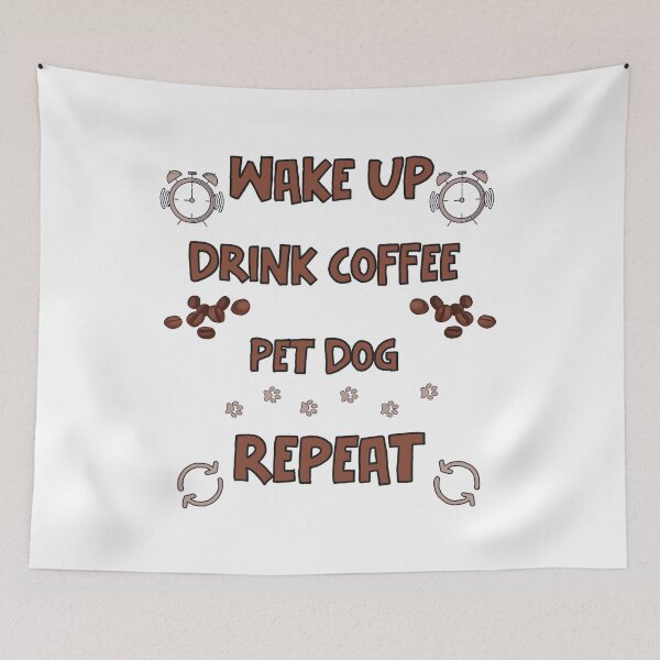 Item preview, Wake up drink coffee pet dog repeat designed and sold by GarnersDesigns.